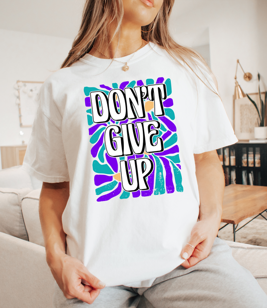 Dont Give Up  T-shirt or Sweatshirt