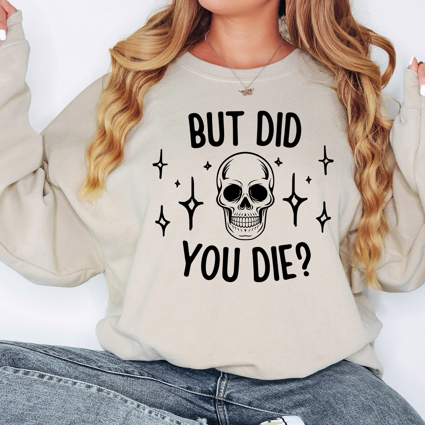 a woman wearing a sweatshirt that says, but did you die?