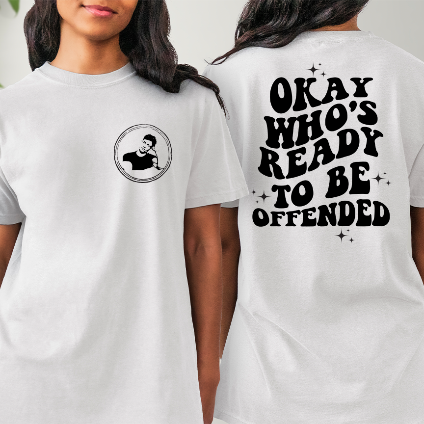 Okay, Who's Ready To Be Offended Comfort Colors T-shirt