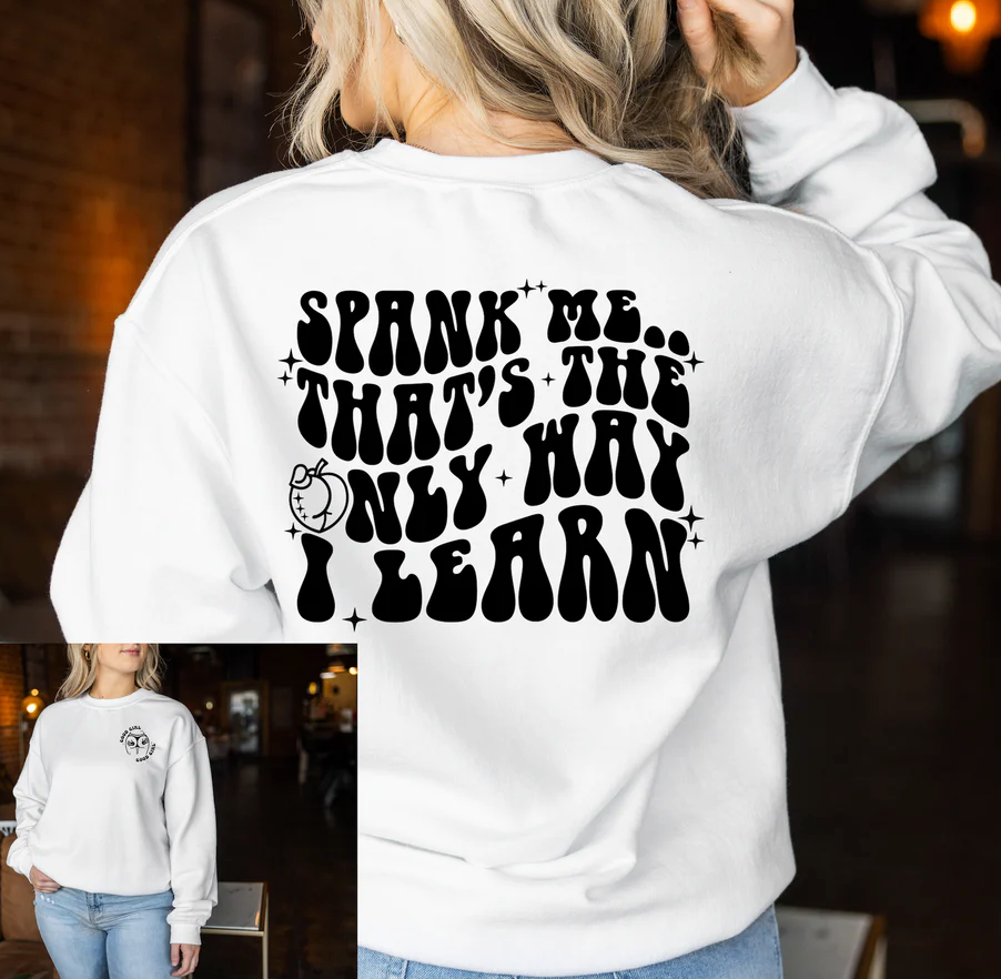 Spank Me its the Only Way I Learn Gildan Softstyle T-shirt or Sweatshirt